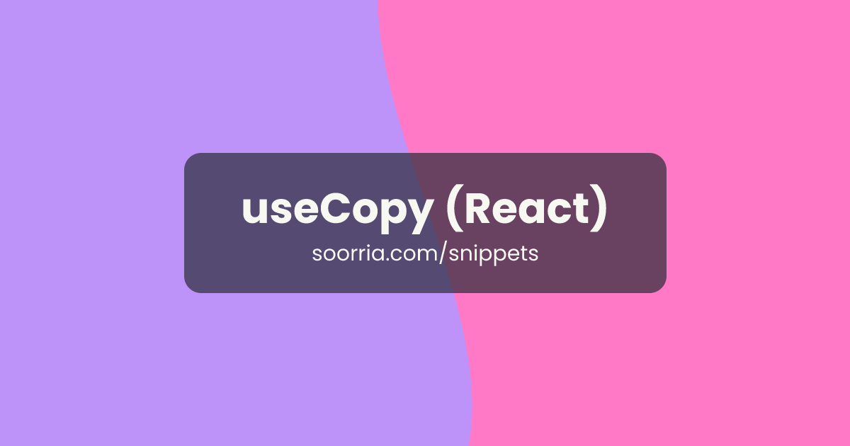 useCopy (React) | Snippets • Soorria Saruva